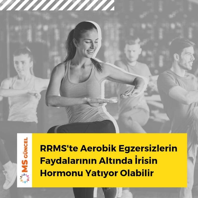 RRMS'te Aerobik Egzersizlerin Faydalarının Altında İrisin Hormonu Yatıyor Olabilir