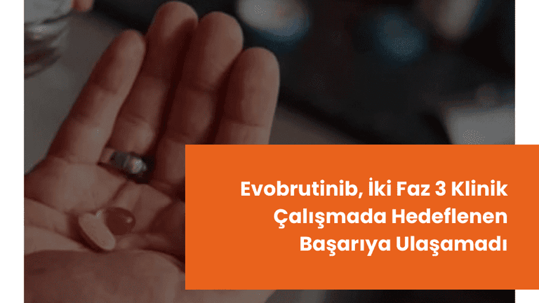 Evobrutinib, İki Faz 3 Klinik Çalışmada Hedeflenen Başarıya Ulaşamadı