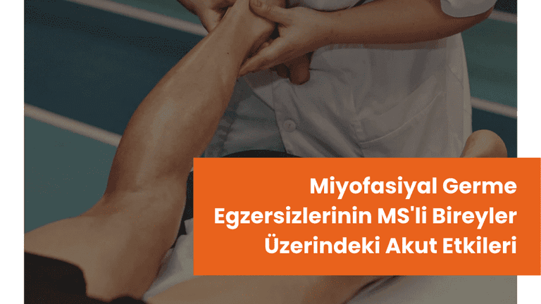 Miyofasiyal Germe Egzersizlerinin MS'li Bireyler Üzerindeki Akut Etkileri